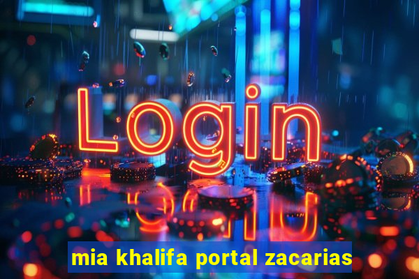 mia khalifa portal zacarias